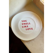 Učitajte sliku u preglednik galerije, / SISI tanjur YOU SMELL LIKE LOVE /